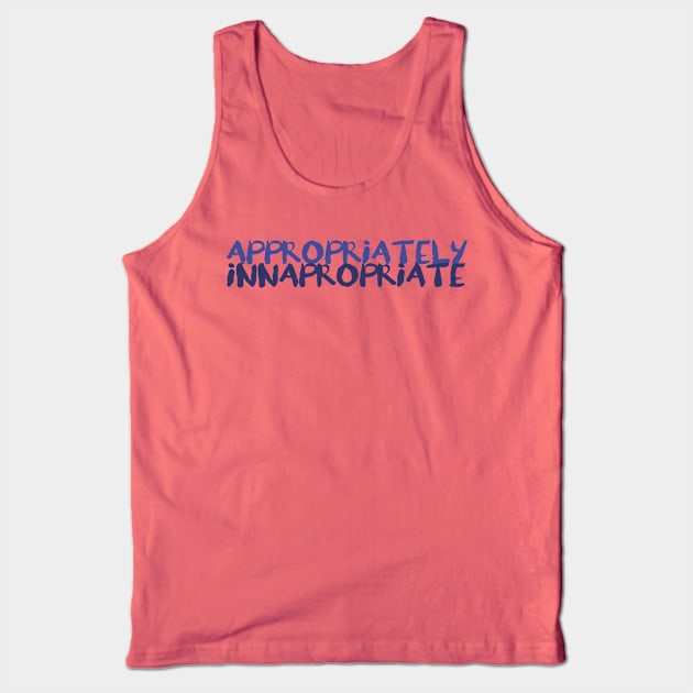 Appropriately Inappropriate Tank Top by CauseForTees